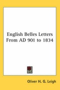Cover: English Belles Letters From AD 901 to 1834 - Kessinger Publishing Co