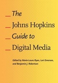Cover: The Johns Hopkins Guide to Digital Media - Johns Hopkins University Press