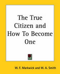 Enlarge image Cover: The True Citizen and How To Become One - Kessinger Publishing Co