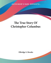 Abbildung von: The True Story Of Christopher Columbus - Kessinger Publishing Co
