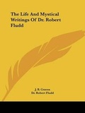 Cover: The Life And Mystical Writings Of Dr. Robert Fludd - Kessinger Publishing