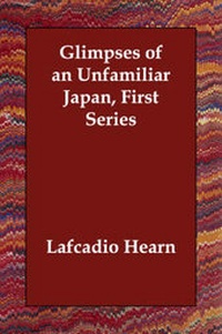 Abbildung von: Glimpses of an Unfamiliar Japan (First Series) - Echo Library