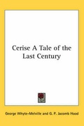 Cover: Cerise A Tale of the Last Century - Kessinger Publishing Co