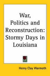 Enlarge image Cover: War, Politics and Reconstruction - Kessinger Publishing Co
