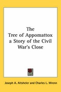 Cover: The Tree of Appomattox a Story of the Civil War's Close - Kessinger Publishing Co
