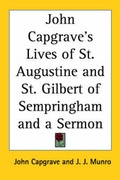 Cover: John Capgrave's Lives of St. Augustine and St. Gilbert of Sempringham and a Sermon - Kessinger Publishing Co