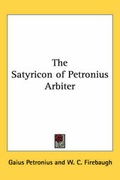 Cover: The Satyricon of Petronius Arbiter - Kessinger Publishing Co