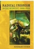 Cover: Radical Unionism in the Midwest, 1900-1950 - University of Illinois Press