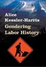 Cover: Gendering Labor History - University of Illinois Press
