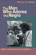 Cover: The Man Who Adores the Negro - University of Illinois Press