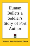 Cover: Human Bullets a Soldier's Story of Port Author - Kessinger Publishing Co
