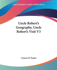 Abbildung von: Uncle Robert's Geography, Uncle Robert's Visit V3 - Kessinger Publishing Co