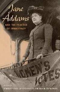 Enlarge image Cover: Jane Addams and the Practice of Democracy - University of Illinois Press
