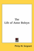 Cover: The Life of Anne Boleyn - Kessinger Publishing Co