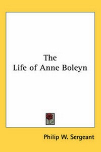 Enlarge image Cover: The Life of Anne Boleyn - Kessinger Publishing Co