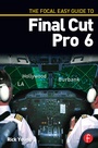 Cover: The Focal Easy Guide to Final Cut Pro 6 - Focal Press
