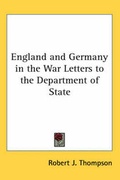 Cover: England and Germany in the War Letters to the Department of State - Kessinger Publishing