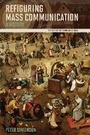 Cover: Refiguring Mass Communication - University of Illinois Press