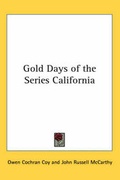Cover: Gold Days of the Series California - Kessinger Publishing Co