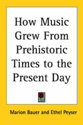 Cover: How Music Grew From Prehistoric Times to the Present Day - Kessinger Publishing Co