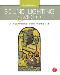 Abbildung von: Sound, Lighting and Video: A Resource for Worship - Focal Press