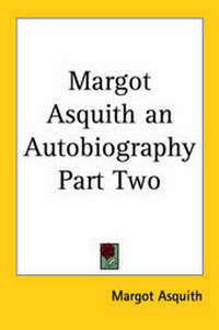 Enlarge image Cover: Margot Asquith an Autobiography Part Two - Kessinger Publishing Co
