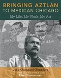 Cover: Bringing Aztlan to Mexican Chicago - University of Illinois Press