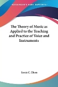 Cover: The Theory of Music as Applied to the Teaching and Practice of Voice and Instruments - Kessinger Publishing Co