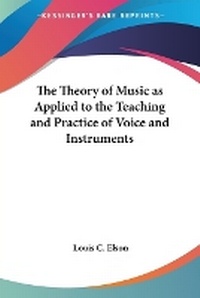 Enlarge image Cover: The Theory of Music as Applied to the Teaching and Practice of Voice and Instruments - Kessinger Publishing Co