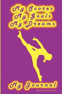 Abbildung von: Gymnastics Journal... My Scores, My Goals, and My Dreams - Lulu.com