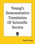 Cover: Young's Demonstrative Translation Of Scientific Secrets - Kessinger Publishing Co