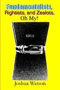 Cover: Fundamentalists, Rightists, and Zealots, Oh My! - Lulu.com