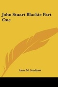 Cover: John Stuart Blackie Part One - Kessinger Publishing Co