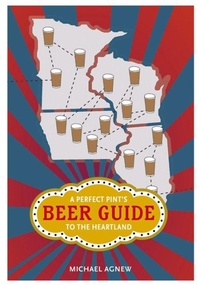 Enlarge image Cover: A Perfect Pint's Beer Guide to the Heartland - University of Illinois Press