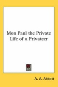 Cover: Mon Paul the Private Life of a Privateer - Kessinger Publishing Co