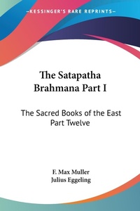 Abbildung von: The Satapatha Brahmana Part I - Kessinger Publishing Co