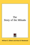 Cover: The Story of the Mikado - Kessinger Publishing Co