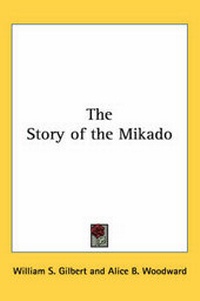 Enlarge image Cover: The Story of the Mikado - Kessinger Publishing Co