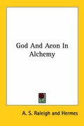 Cover: God And Aeon In Alchemy - Kessinger Publishing