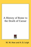 Cover: A History of Rome to the Death of Caesar - Kessinger Publishing Co