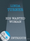 Cover: His Wanted Woman - Mills & Boon
