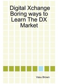 Bild: Digital Xchange - Boring Ways to Learn The DX Market - Lulu.com