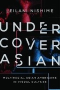 Cover: Undercover Asian - University of Illinois Press