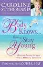 Cover: The Body Knows... How To Stay Young - Hay House Inc