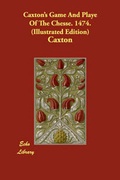 Cover: Caxton's Game and Playe of the Chesse. 1474. (Illustrated Edition) - Echo Library