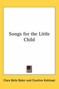 Cover: Songs for the Little Child - Kessinger Publishing Co