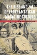 Cover: The Rise and Fall of Early American Magazine Culture - University of Illinois Press