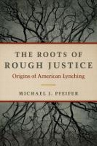Enlarge image Cover: The Roots of Rough Justice - University of Illinois Press