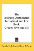 Cover: The Iroquois Arithmetics for School and Life Book - Kessinger Publishing Co