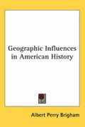 Cover: Geographic Influences in American History - Kessinger Publishing Co